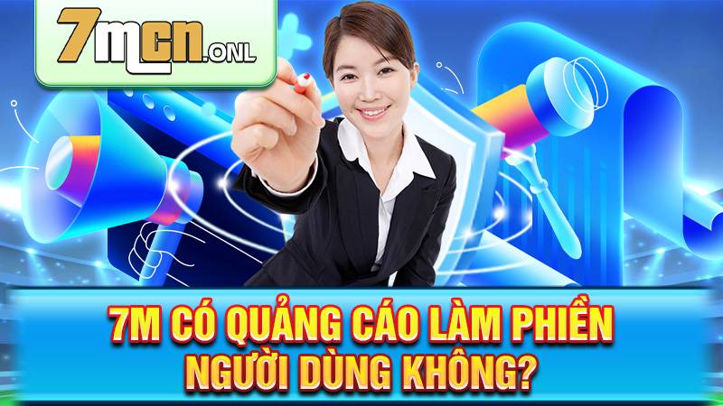 7M 178 7M không có quảng cáo gây phiền người dùng