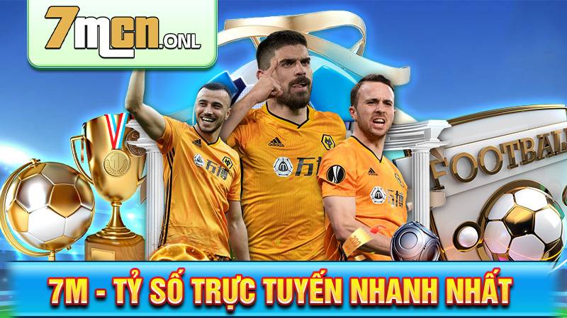 7M 168 Tỷ số trực tuyến 7M